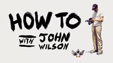 How to With John Wilson