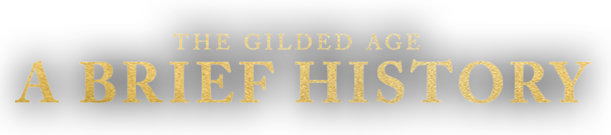 The Gilded Age: A Brief History