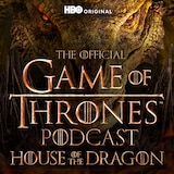 The Official Game of Thrones Podcast: House of the Dragon