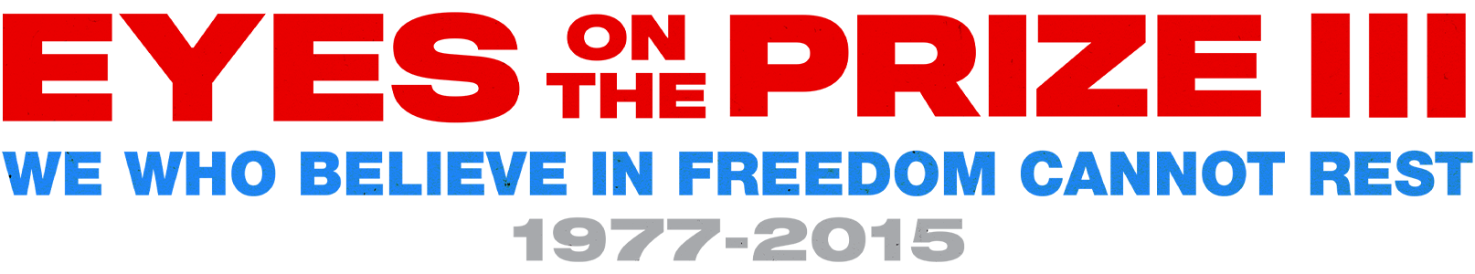 Eyes on the Prize III: We Who Believe in Freedom Cannot Rest 1977-2015 