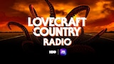 Lovecraft Country Radio